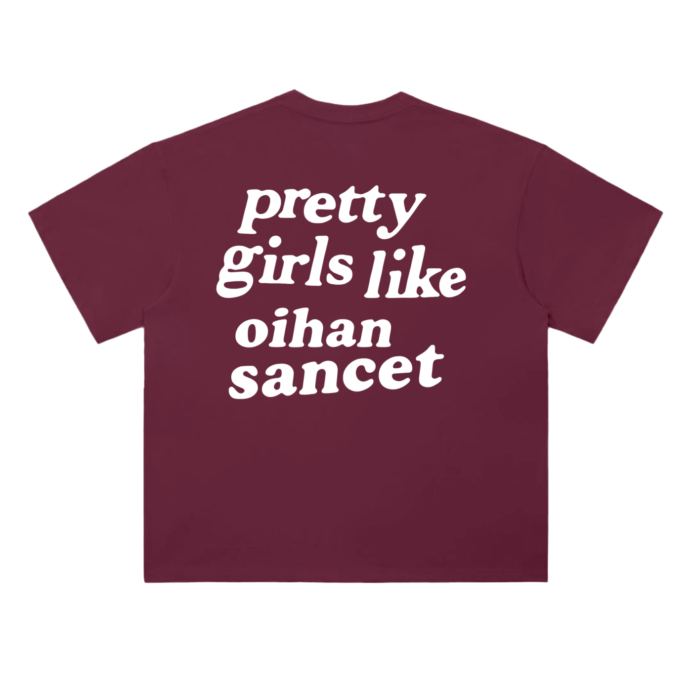 PRETTY GIRLS LIKE OIHAN SANCET - T-SHIRT