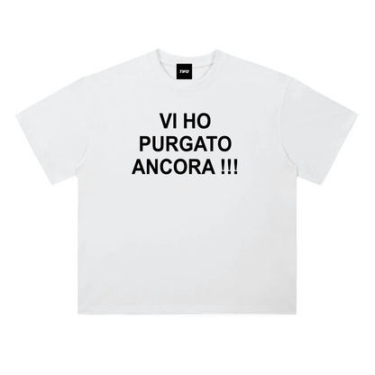 VI HO PURGATO ANCORA!!! - CAMISETA