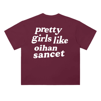 PRETTY GIRLS LIKE OIHAN SANCET - T-SHIRT