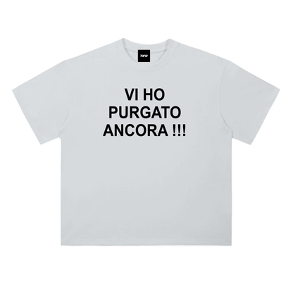 VI HO PURGATO ANCORA!!! - CAMISETA