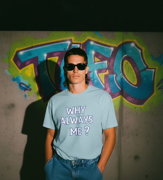 "Why Always Me" - Camiseta