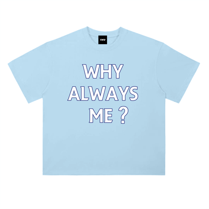 "Why Always Me" - Camiseta