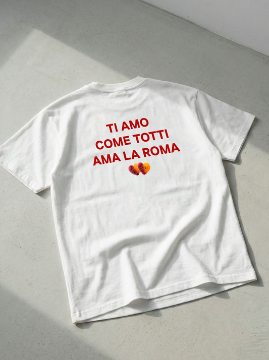 TI AMO COME TOTTI AMA LA ROMA - CAMISETA